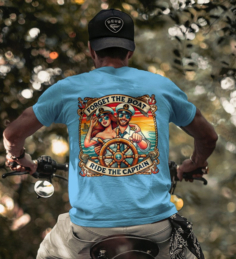 Forget the Boat, Ride the Captain Tee